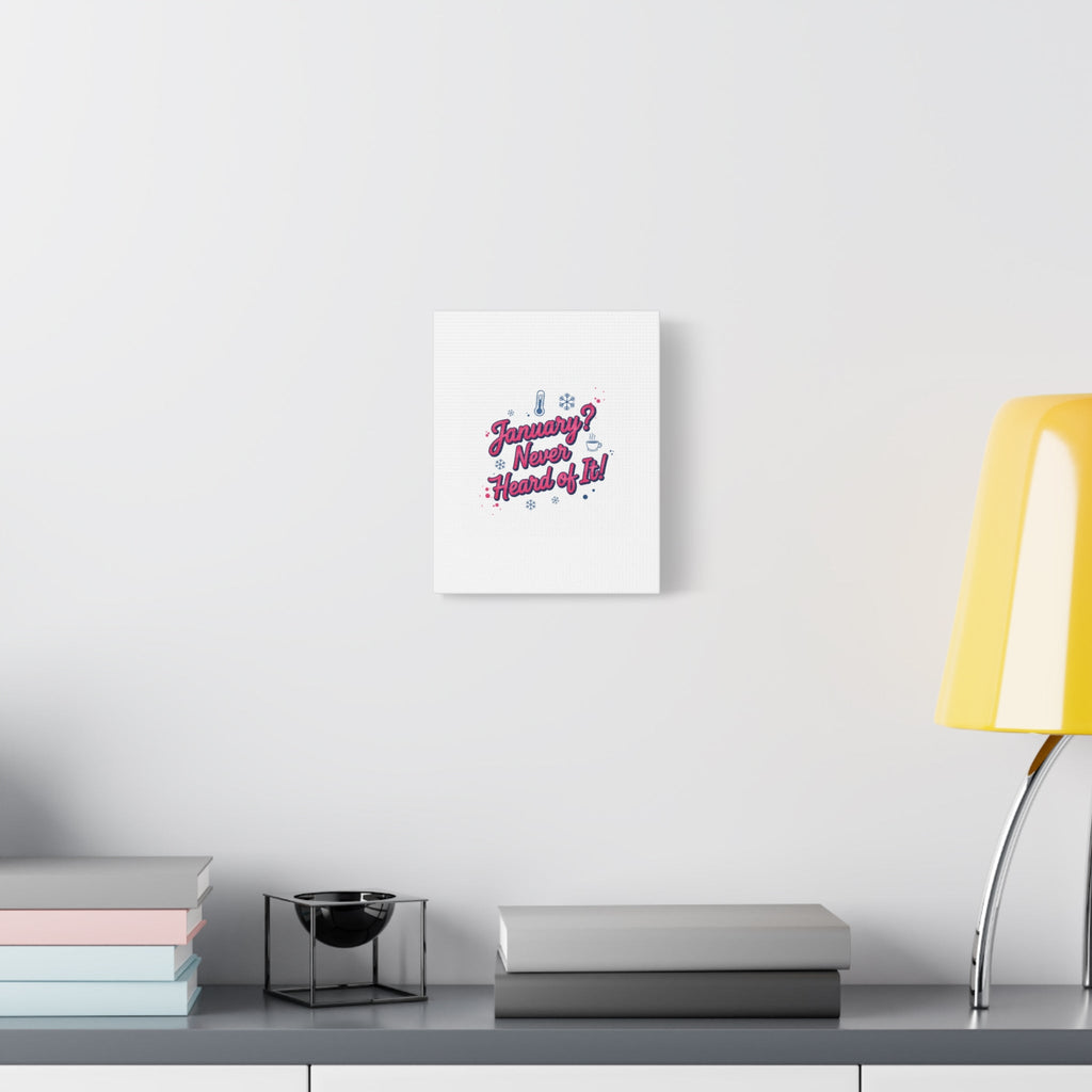 January? Never Heard of It! Canvas, January meme wall art | January slump humor