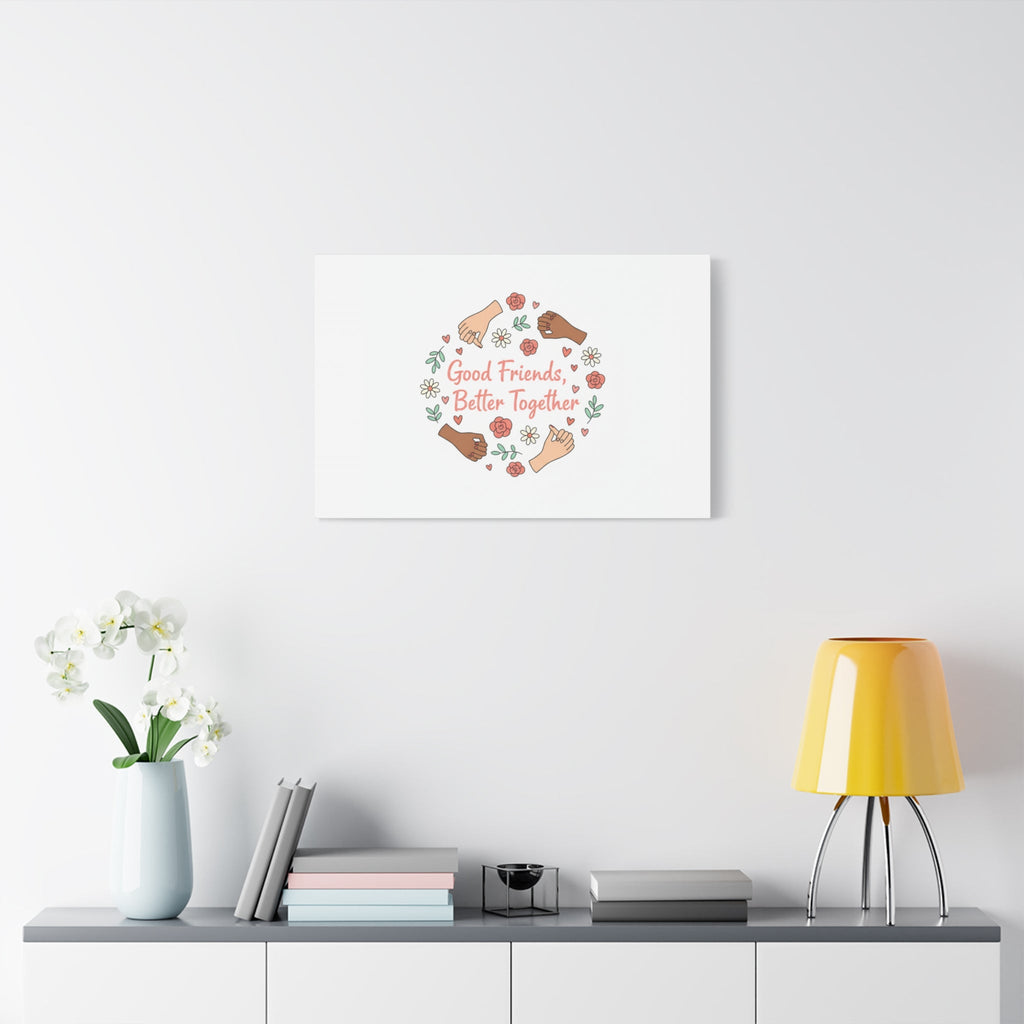 Good Friends Better Together Canvas | Friendship Valentine, Platonic Love
