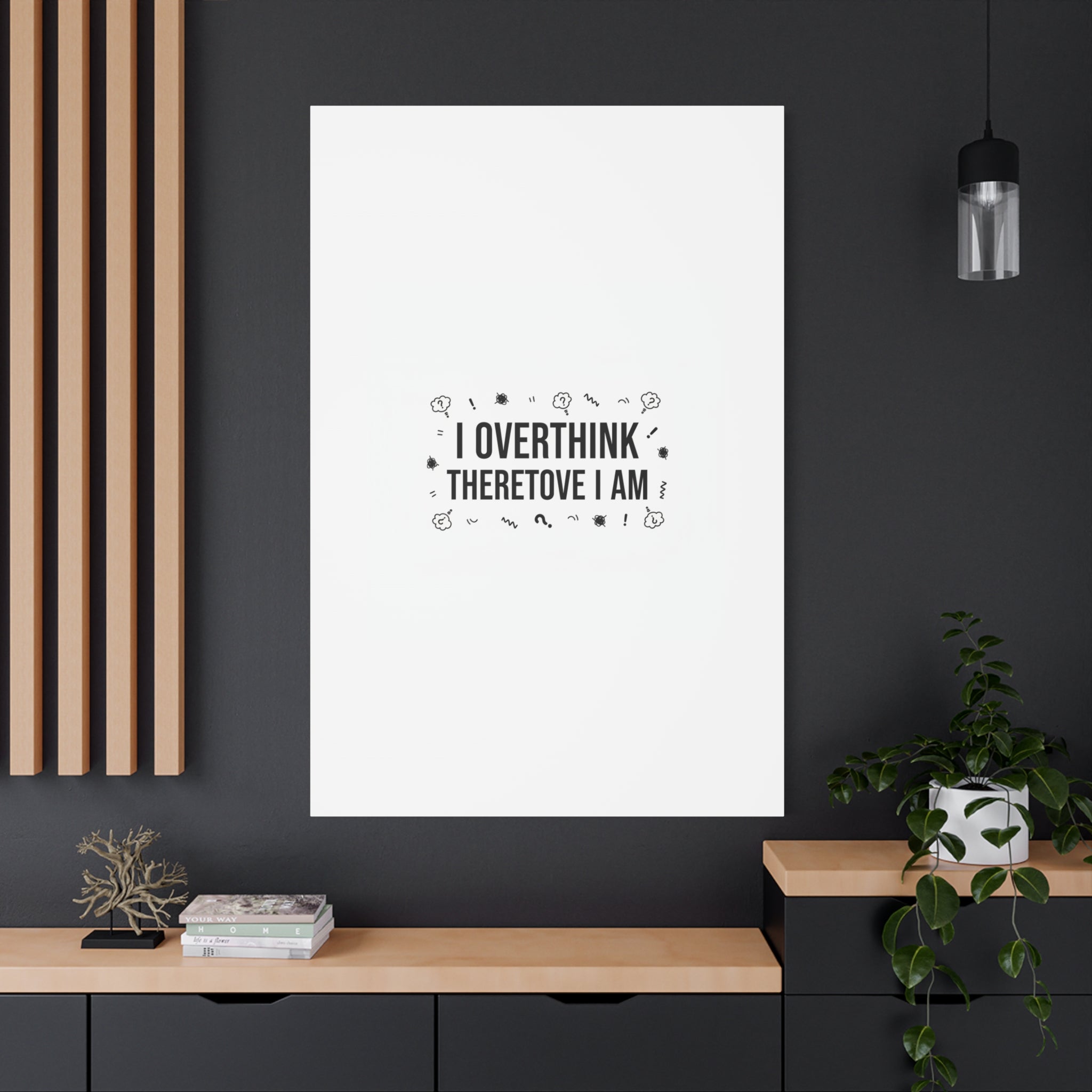 I Overthink Therefore I Am Canvas | Sarcastic Quote, Self-Deprecating Humor