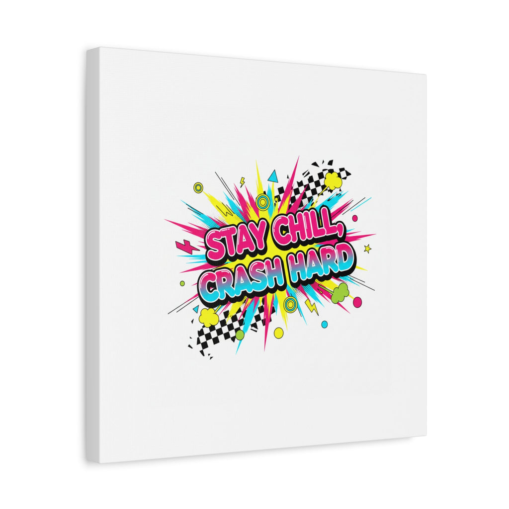 Stay Chill Crash Hard Canvas, neon graffiti crash out art | meltdown sticker style