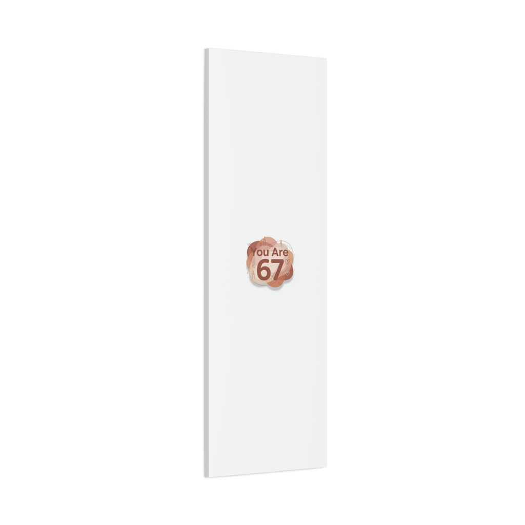 You Are 67 Canvas | Self Love Valentine wall art, Treat‑Yourself decor