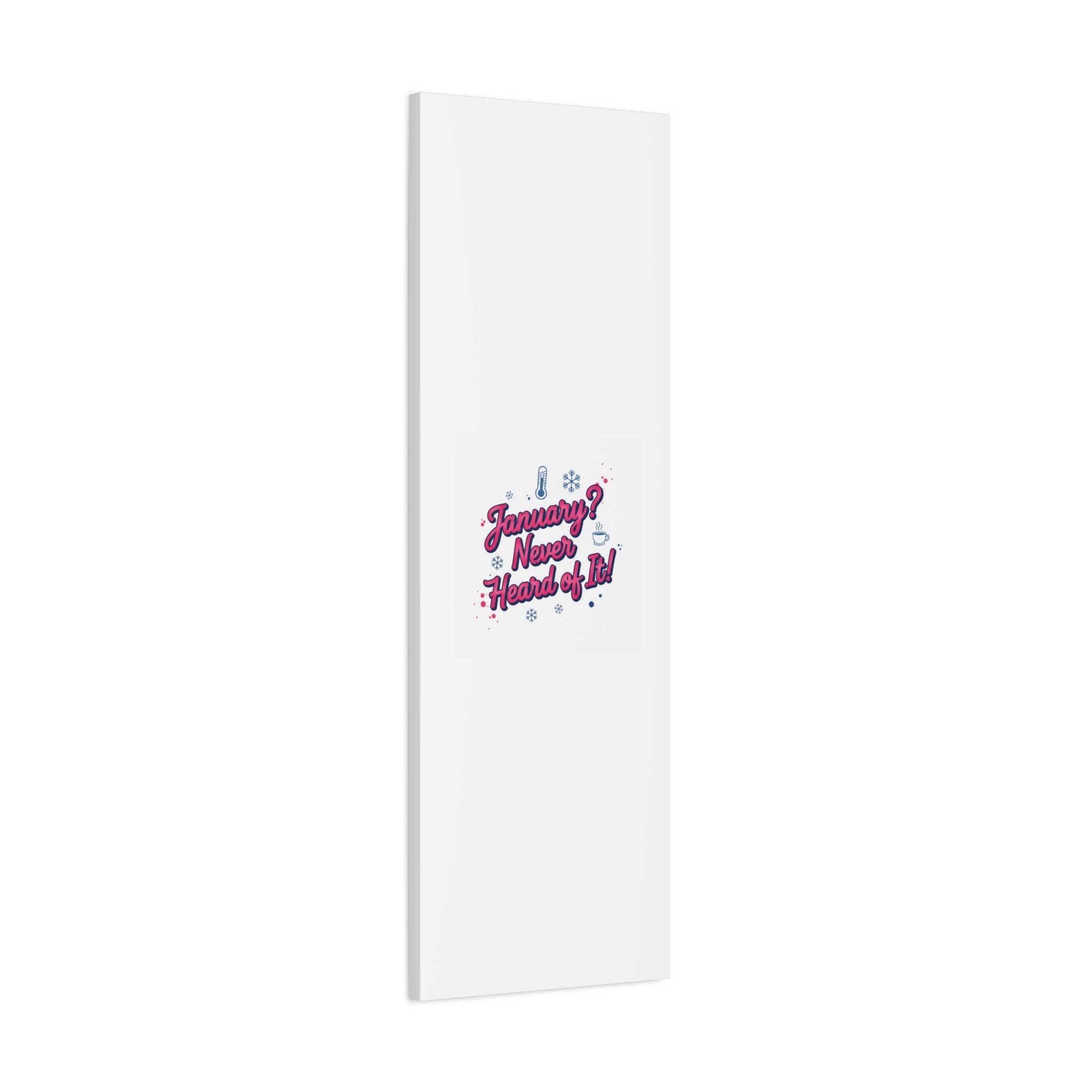 January? Never Heard of It! Canvas, January meme wall art | January slump humor