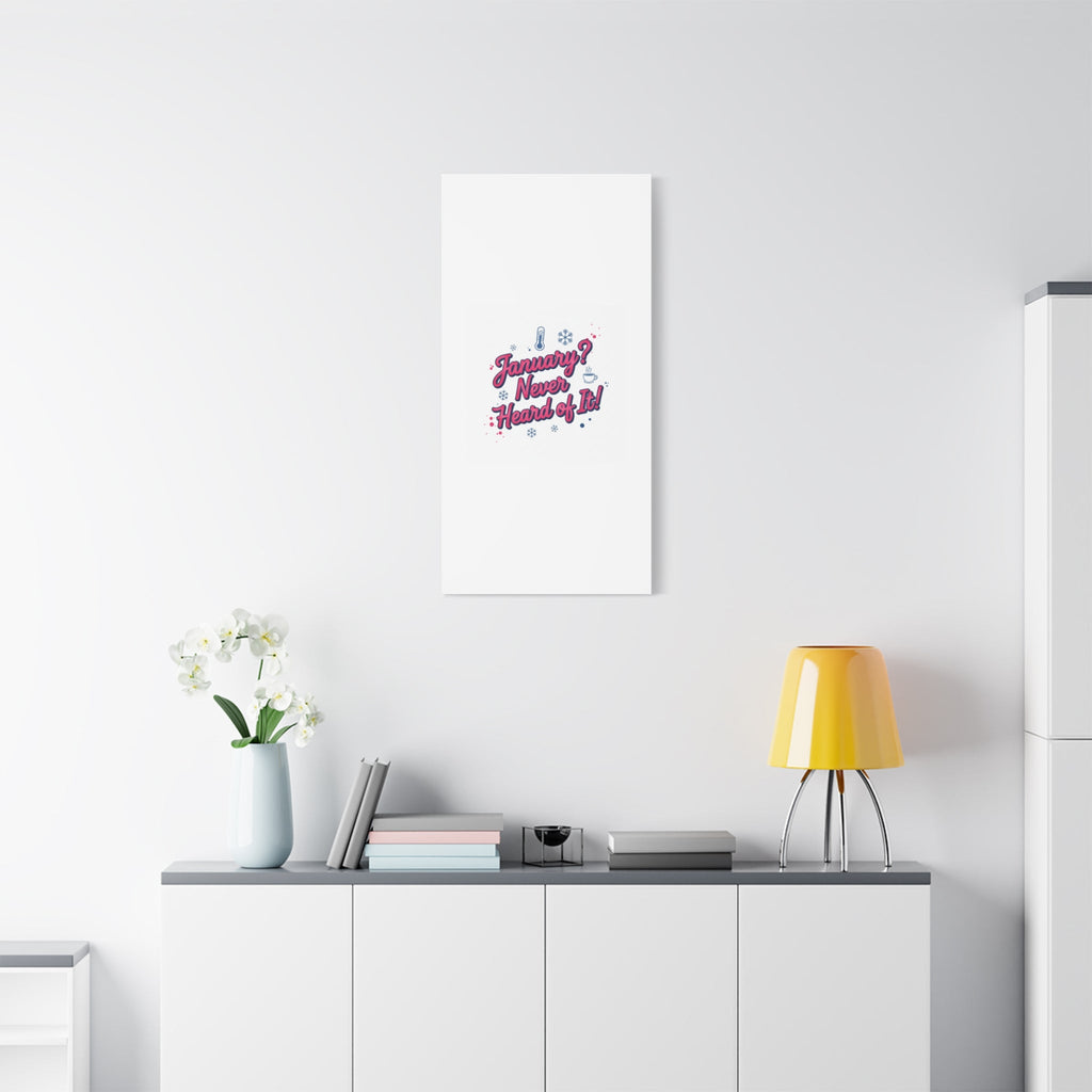 January? Never Heard of It! Canvas, January meme wall art | January slump humor
