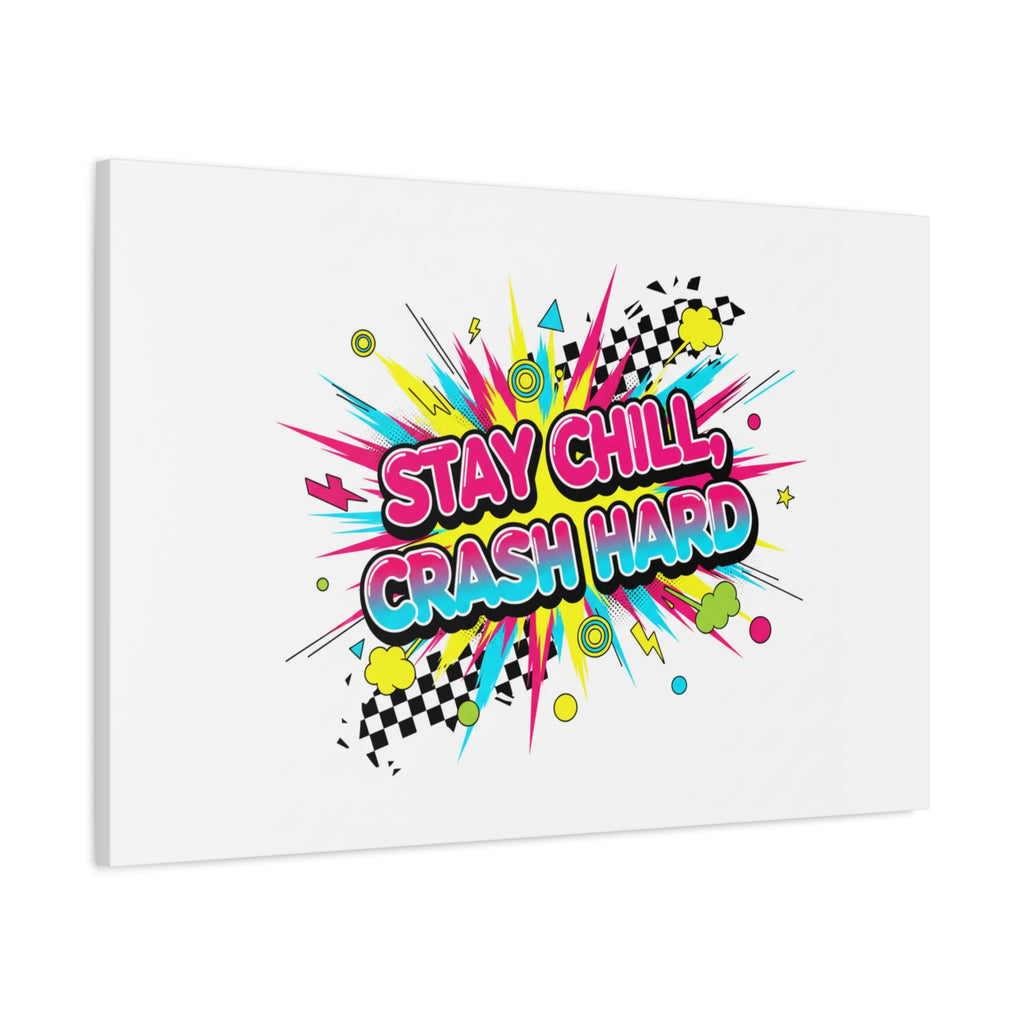 Stay Chill Crash Hard Canvas, neon graffiti crash out art | meltdown sticker style