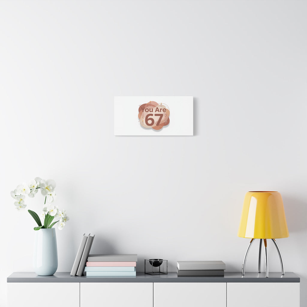 You Are 67 Canvas | Self Love Valentine wall art, Treat‑Yourself decor