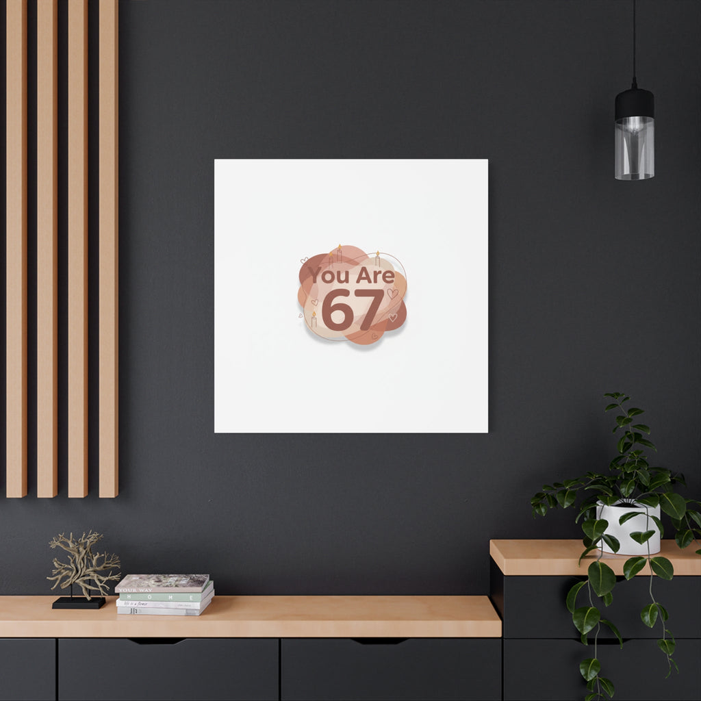 You Are 67 Canvas | Self Love Valentine wall art, Treat‑Yourself decor