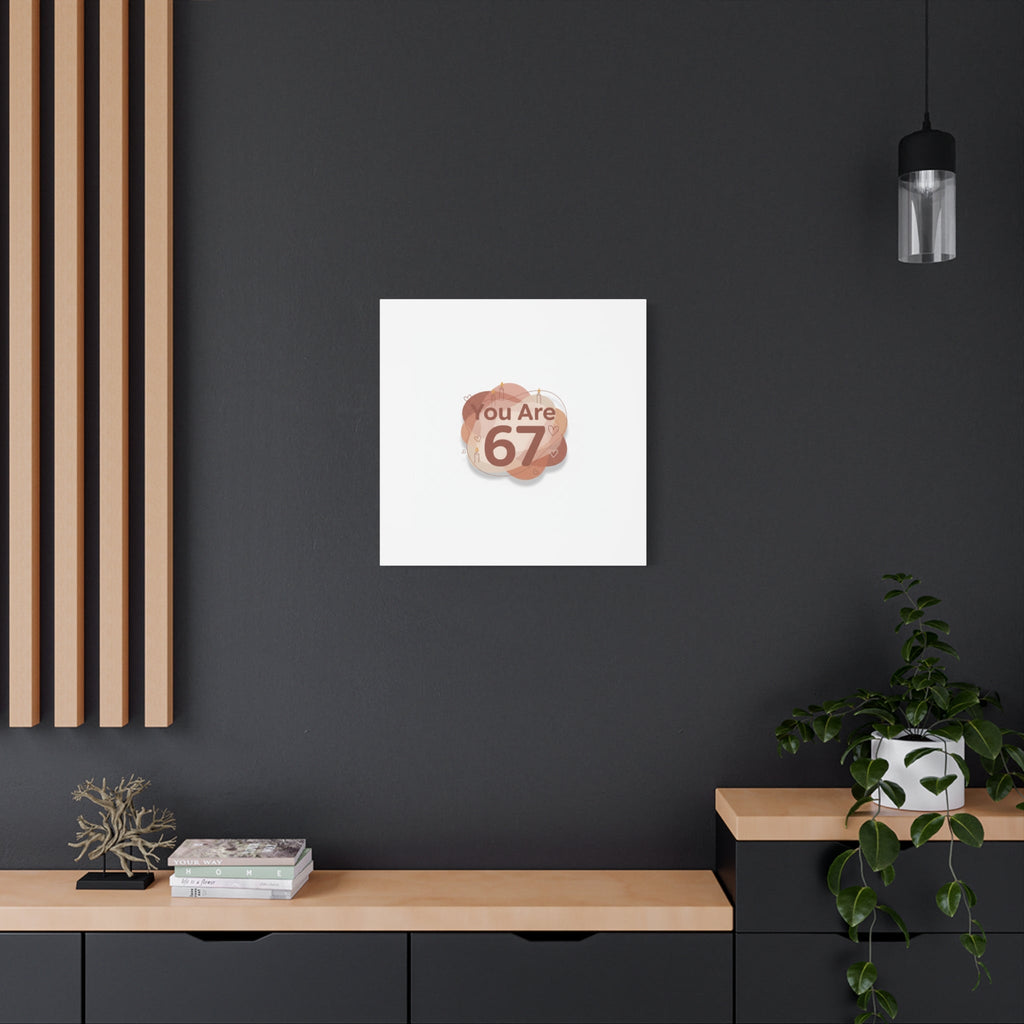 You Are 67 Canvas | Self Love Valentine wall art, Treat‑Yourself decor