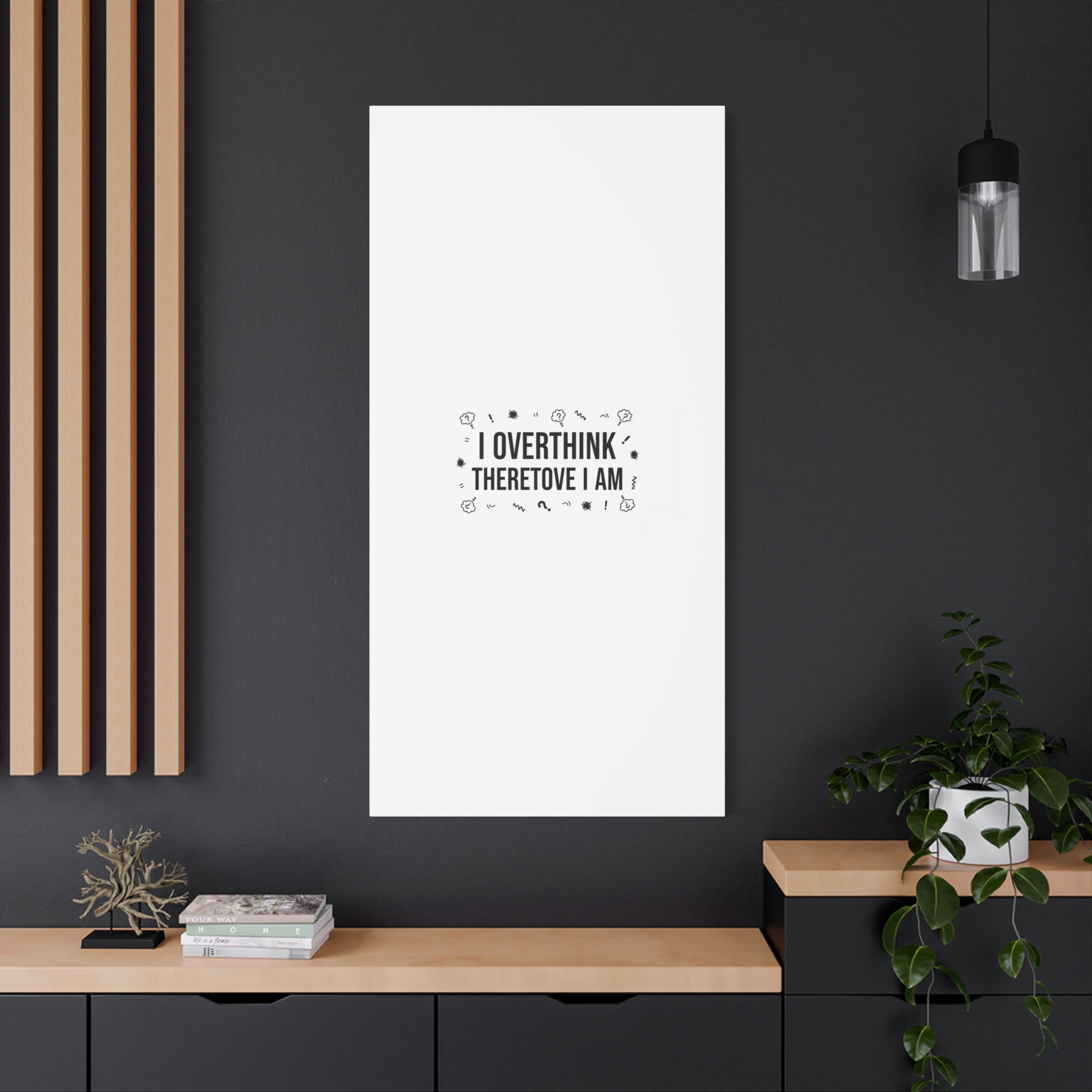 I Overthink Therefore I Am Canvas | Sarcastic Quote, Self-Deprecating Humor