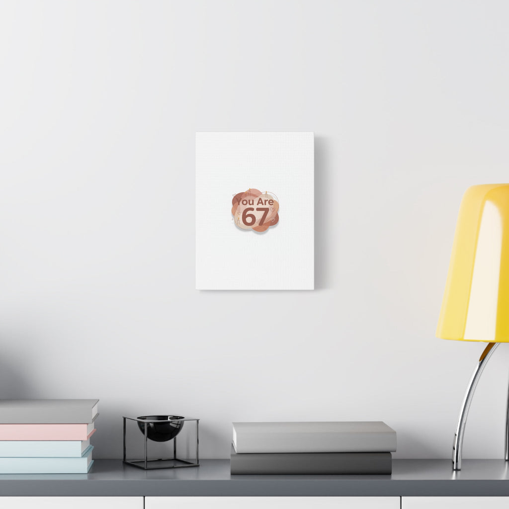 You Are 67 Canvas | Self Love Valentine wall art, Treat‑Yourself decor
