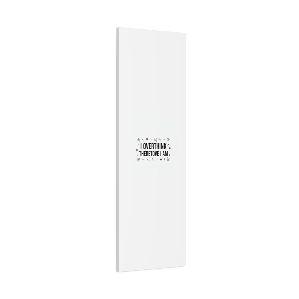 I Overthink Therefore I Am Canvas | Sarcastic Quote, Self-Deprecating Humor
