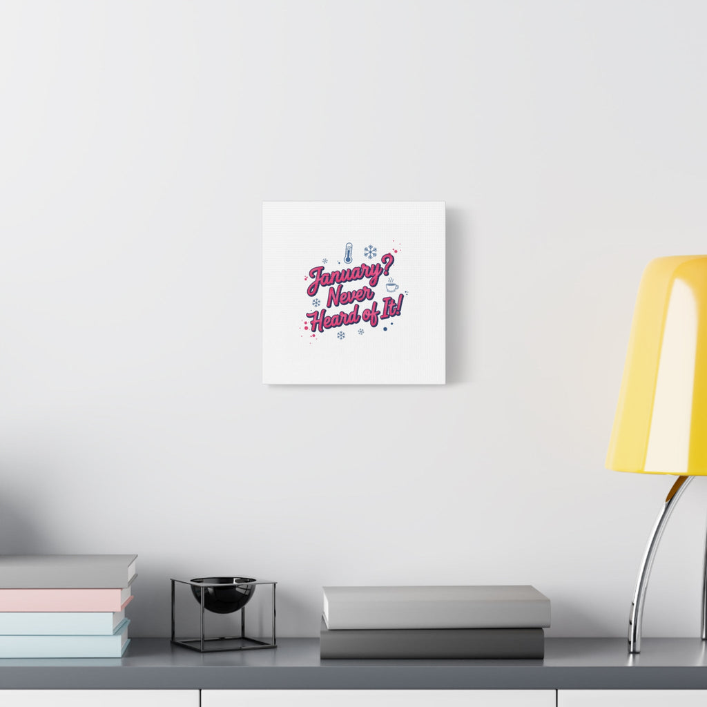 January? Never Heard of It! Canvas, January meme wall art | January slump humor