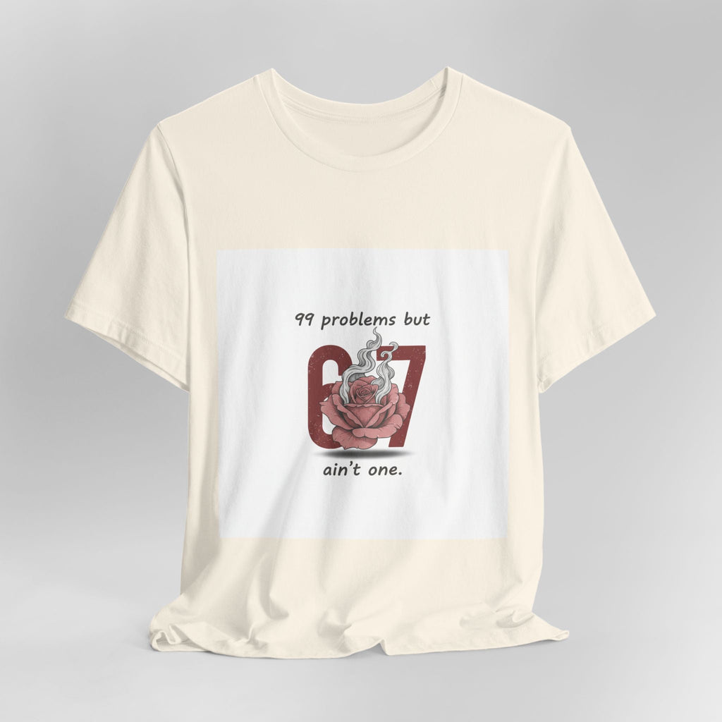 99 Problems But 6 7 Ain't One Tee | Viral Valentine's Shirt | Funny Cupid Gift