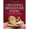 Creating Miniature Food for Dolls' Houses - Paperback