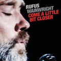 Rufus Wainwright - Come A Little Bit Closer - 7 Inch Vinyl