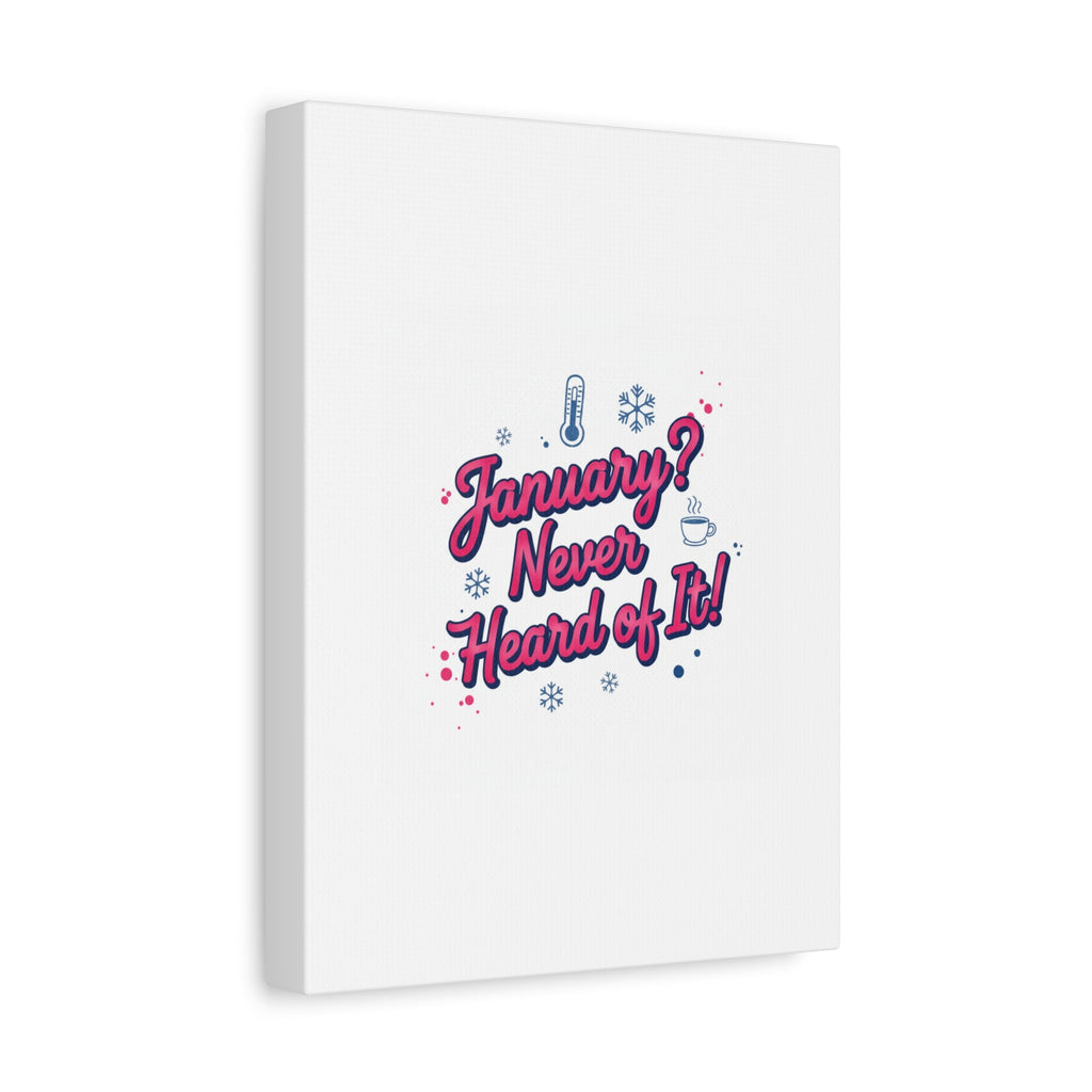 January? Never Heard of It! Canvas, January meme wall art | January slump humor