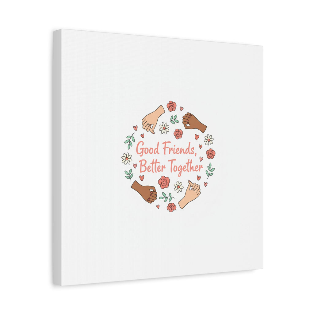 Good Friends Better Together Canvas | Friendship Valentine, Platonic Love