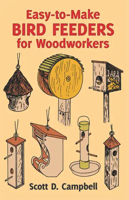 Easy-To-Make Bird Feeders for Woodworkers - Paperback