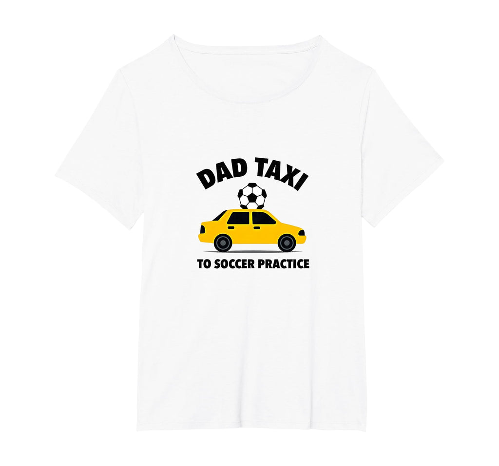 Dad Taxi To Soccer Practice Funny T-Shirt - Fun Novelty Design Men Women
