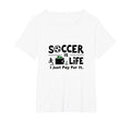 Soccer Is Life I Just Pay It T-Shirt - Casual Everyday Wear Men Women