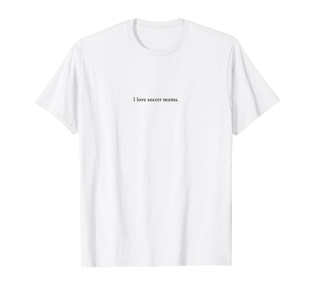 I Love Soccer Moms Funny And T-Shirt - Fun Novelty Design Men Women