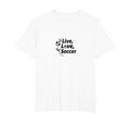Live Love Soccer Womens Sports T-Shirt - Casual Everyday Wear Men Women