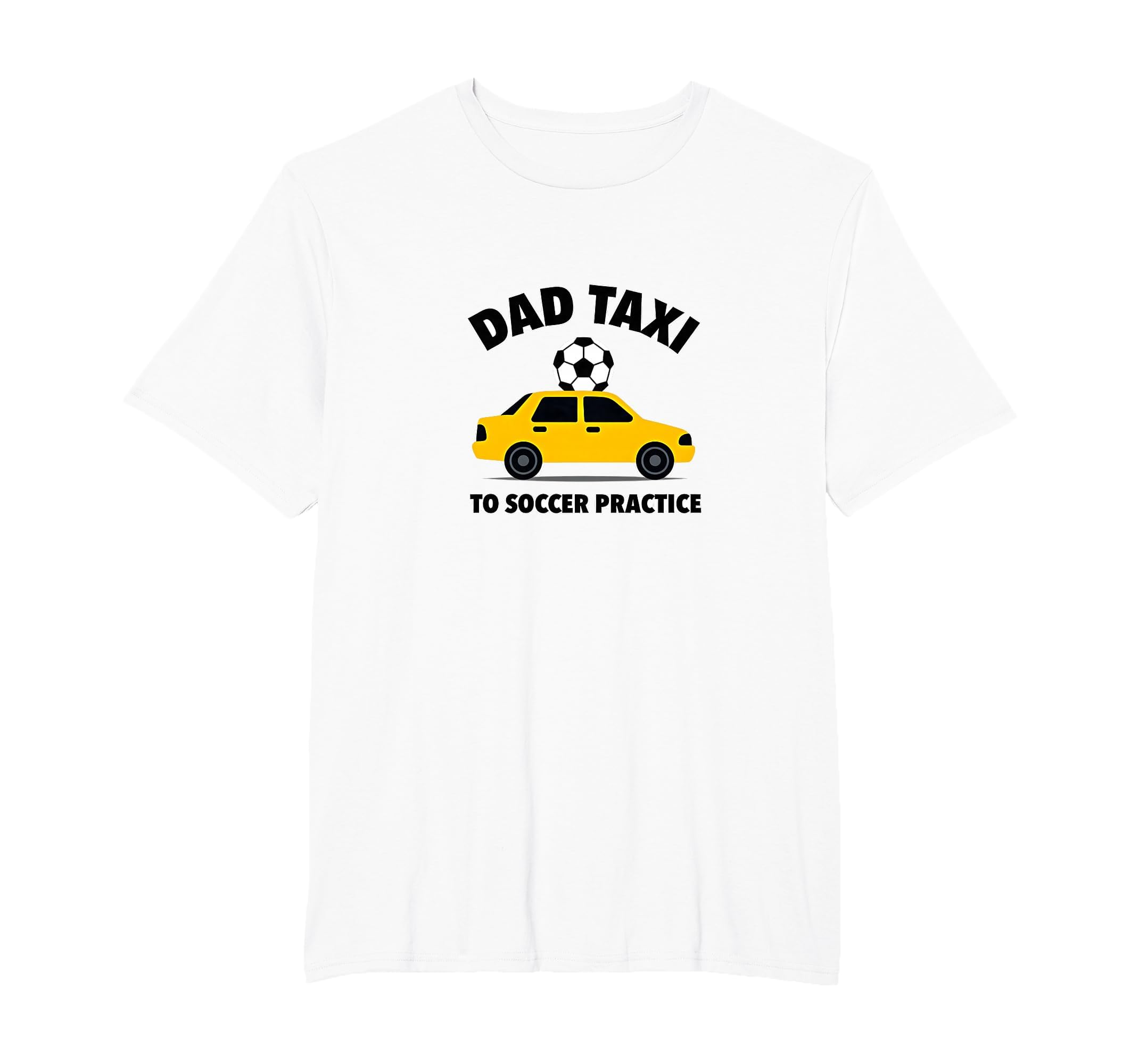 Dad Taxi To Soccer Practice T-Shirt - Casual Everyday Wear for Adults