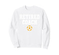 Retired Coach Soccer Team Mentor Sweatshirt - Graphic Print Men Women
