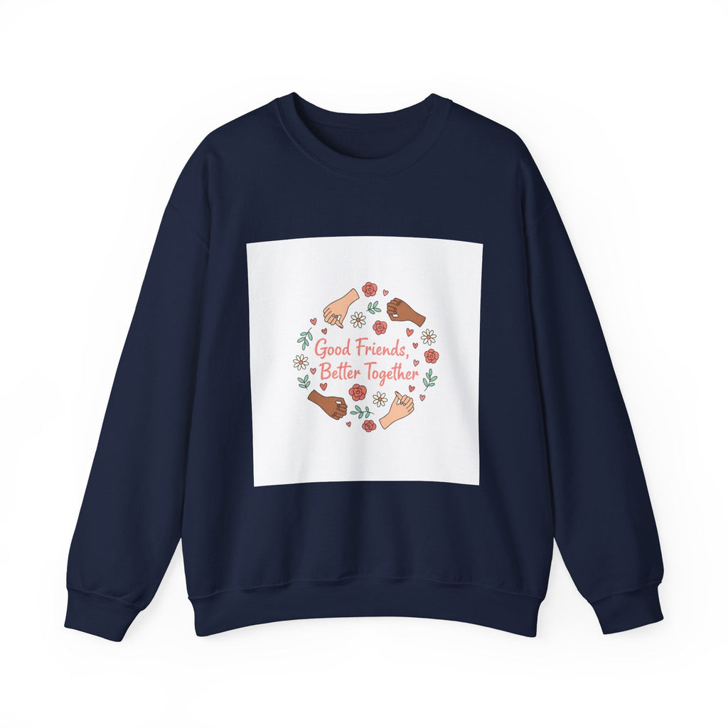 Good Friends Better Together Crewneck Sweatshirt | friendship Valentine, platonic love