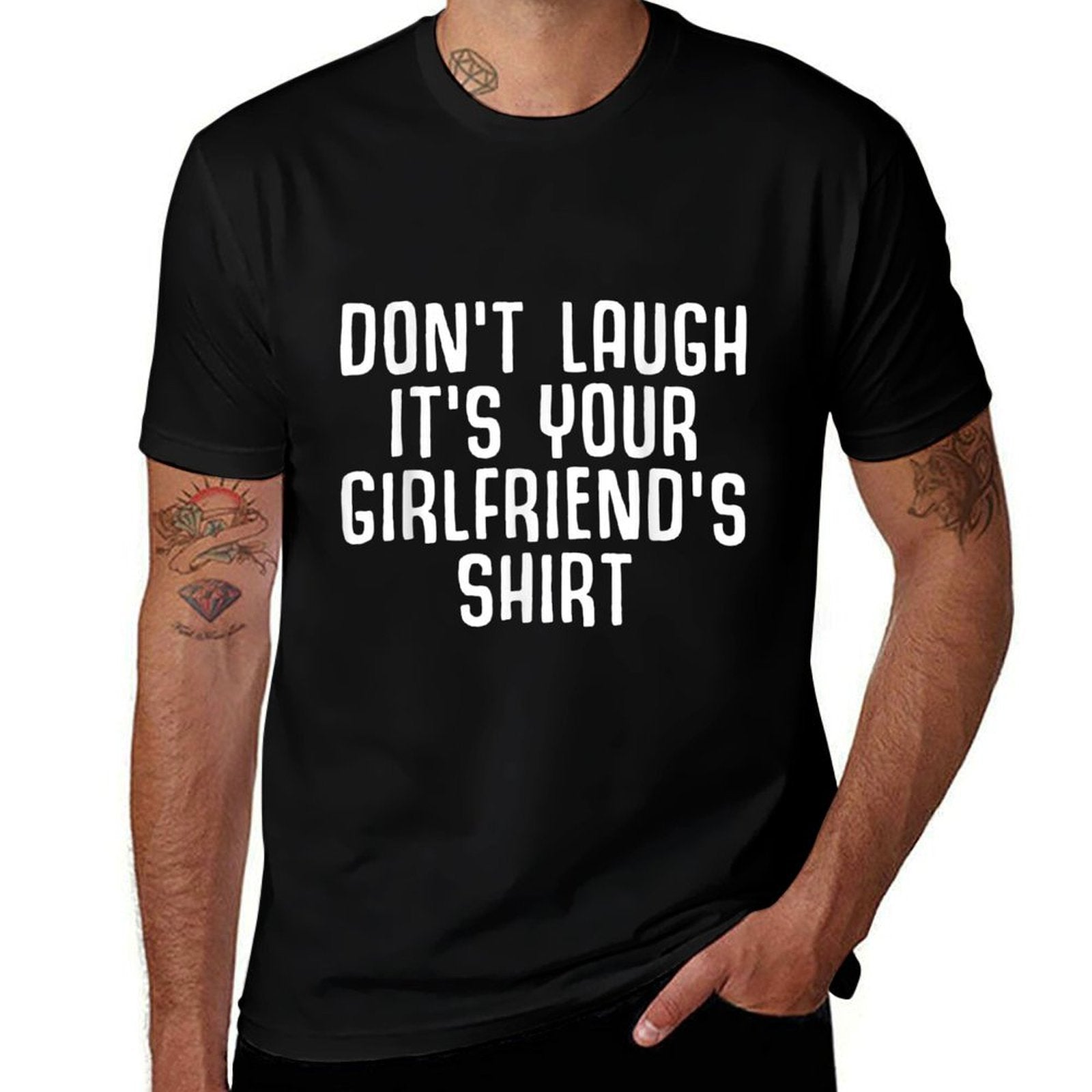 Dont Laugh Its Your Girlfriends Shirt Funny Ironic Party  Breathable T-Shirt