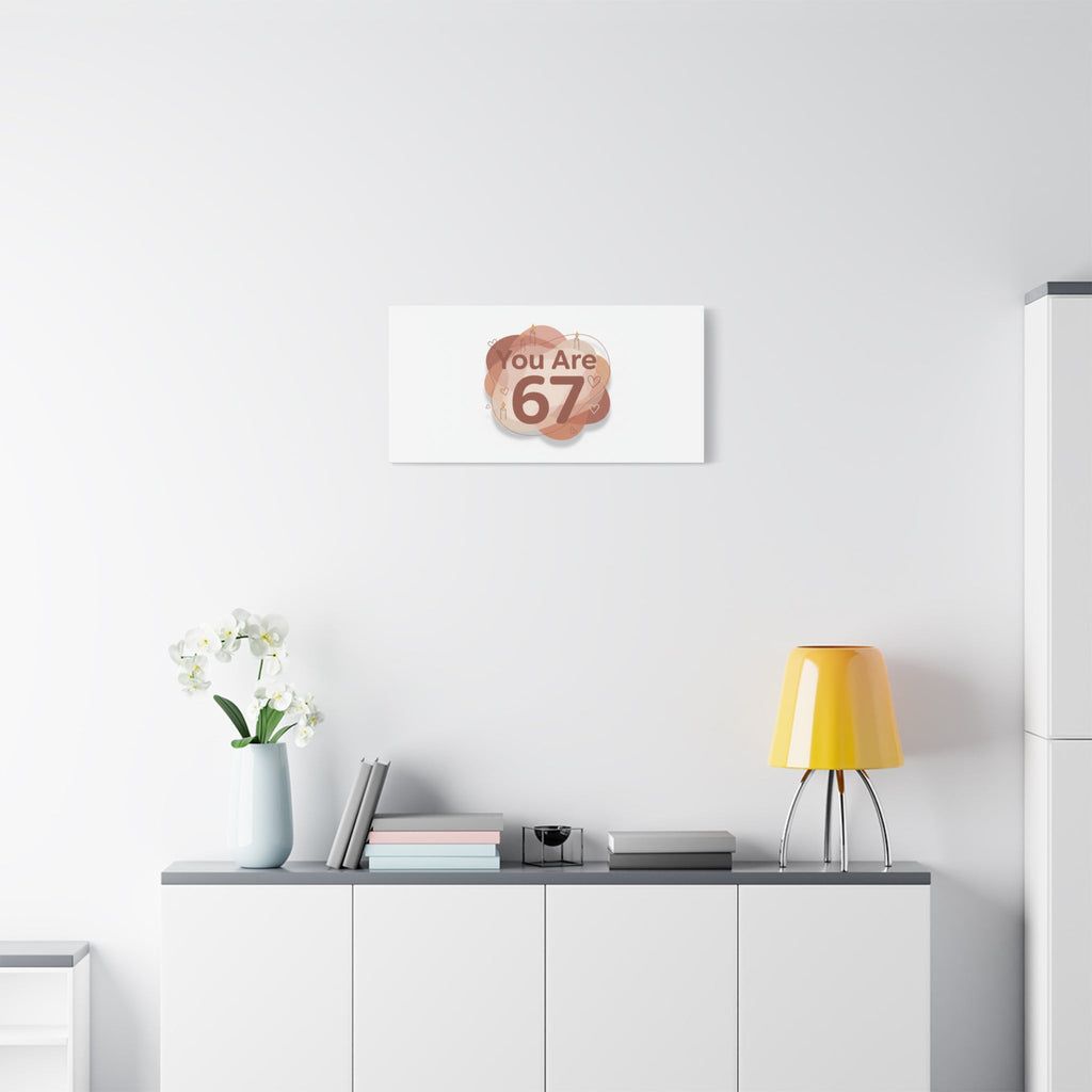 You Are 67 Canvas | Self Love Valentine wall art, Treat‑Yourself decor