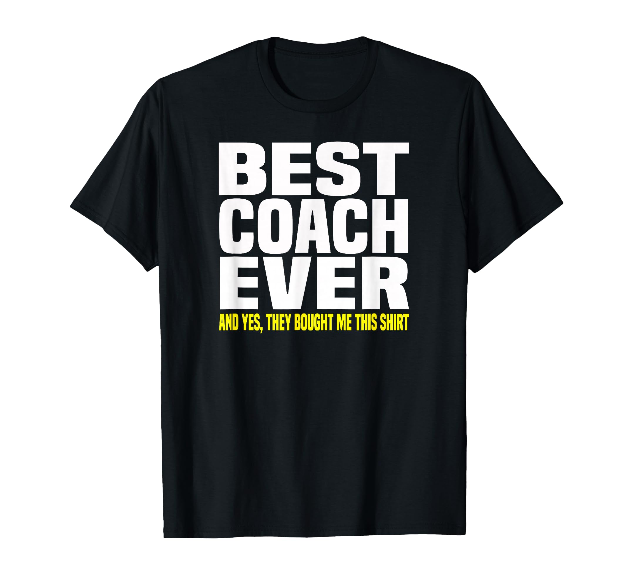 Best Coach Ever Yes They Bought Me This T-Shirt - Streetwear Style Unisex