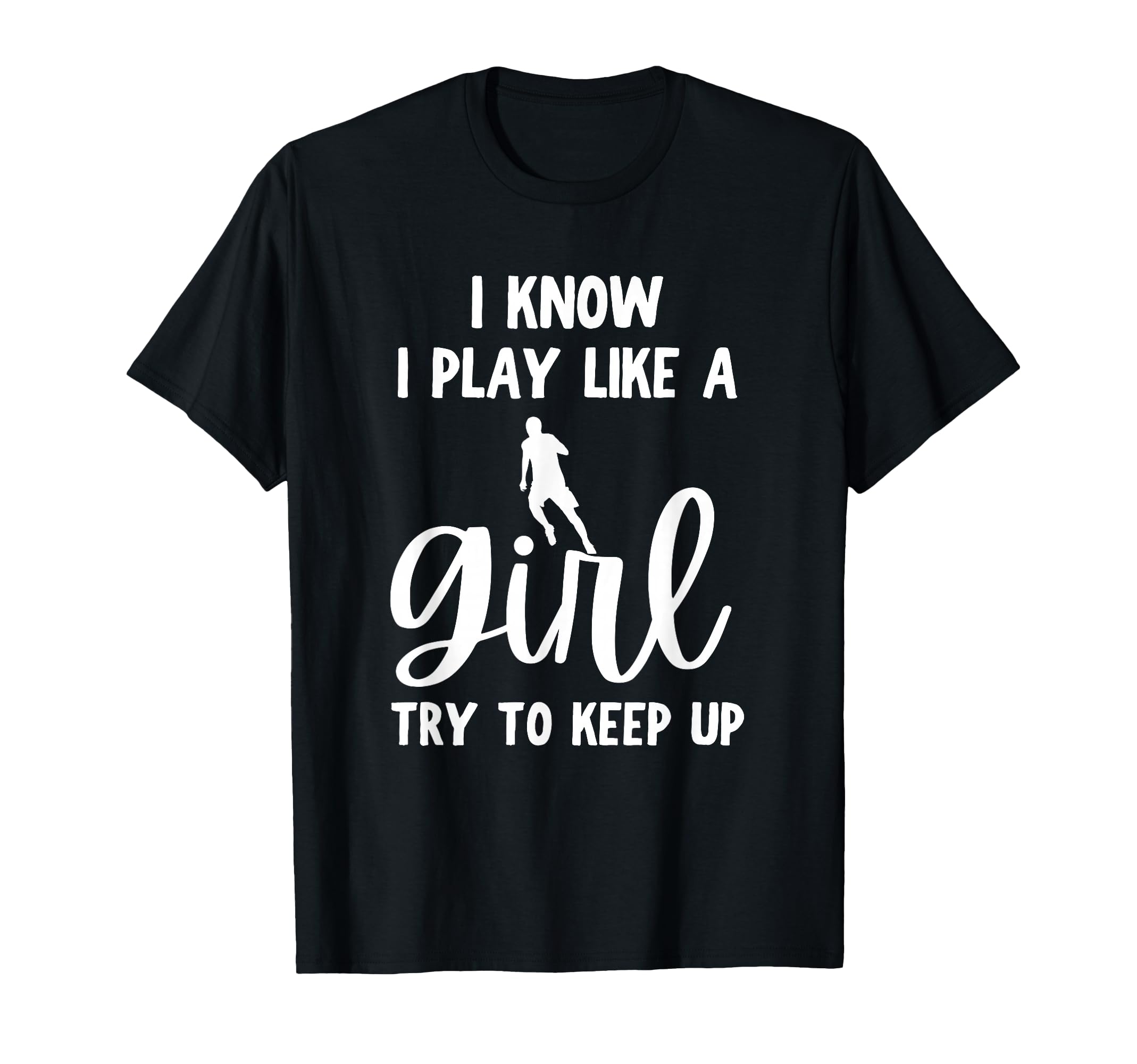 I Know I Play Like Try To Keep Up Funny T-Shirt - Unique Graphic Men Women