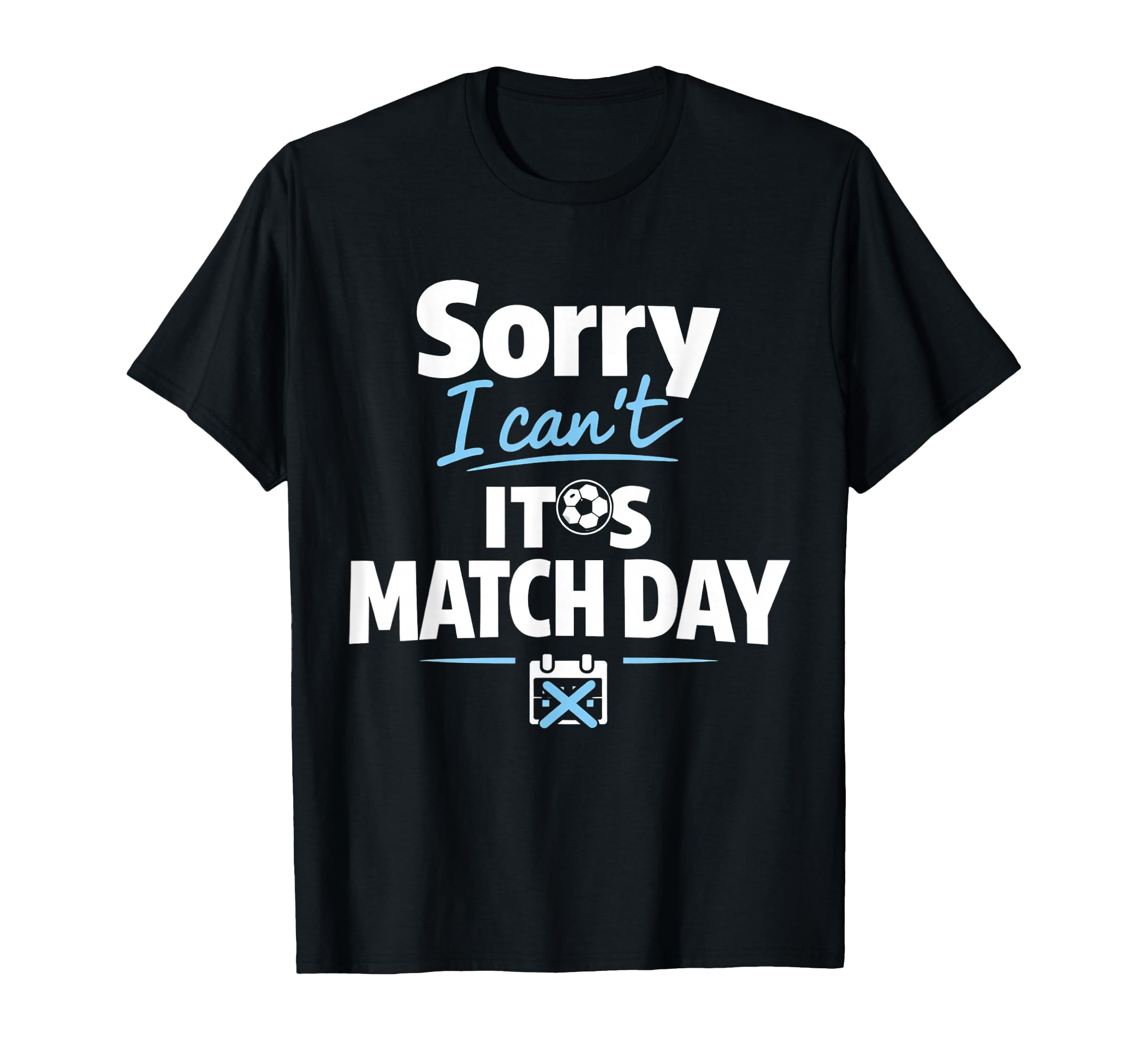 Funny Soccer Fan Sorry I Cant Its Match T-Shirt - Trendy Graphic Unisex