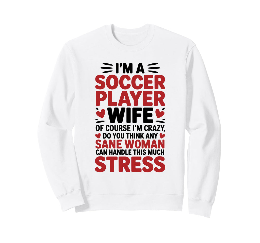 Soccer Players Wife Designs Soccer Lover Sweatshirt - Unique Graphic Unisex