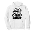 Loud Proud Soccer Mom Mama Squad Team Hoodie - Custom Art Print Unisex