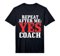 Repeat After Me Yes Coach Baseball Football T-Shirt - Graphic Print Unisex