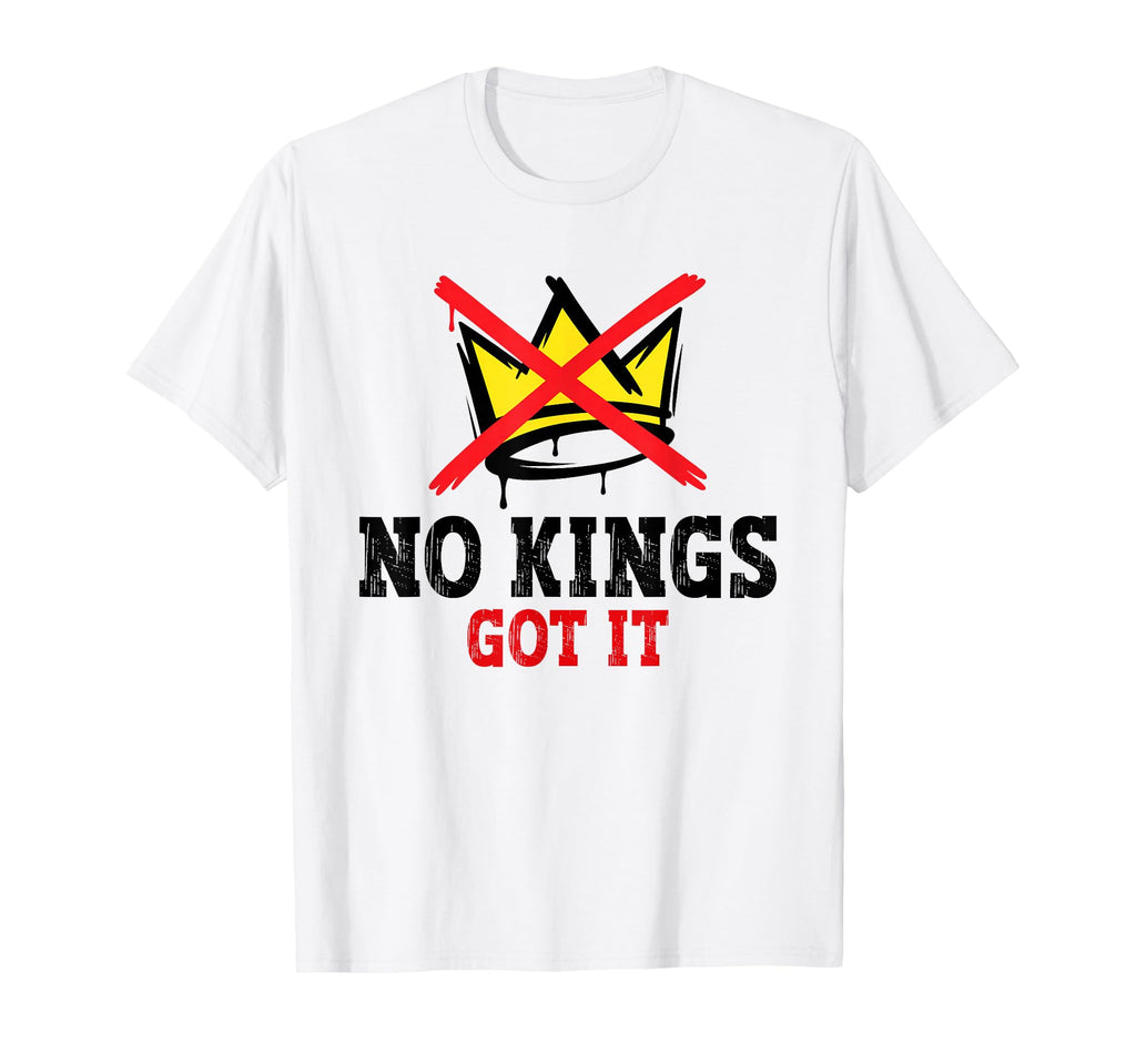 No Kings Got It No Kings Day T-Shirt - Fun Novelty Design Unisex