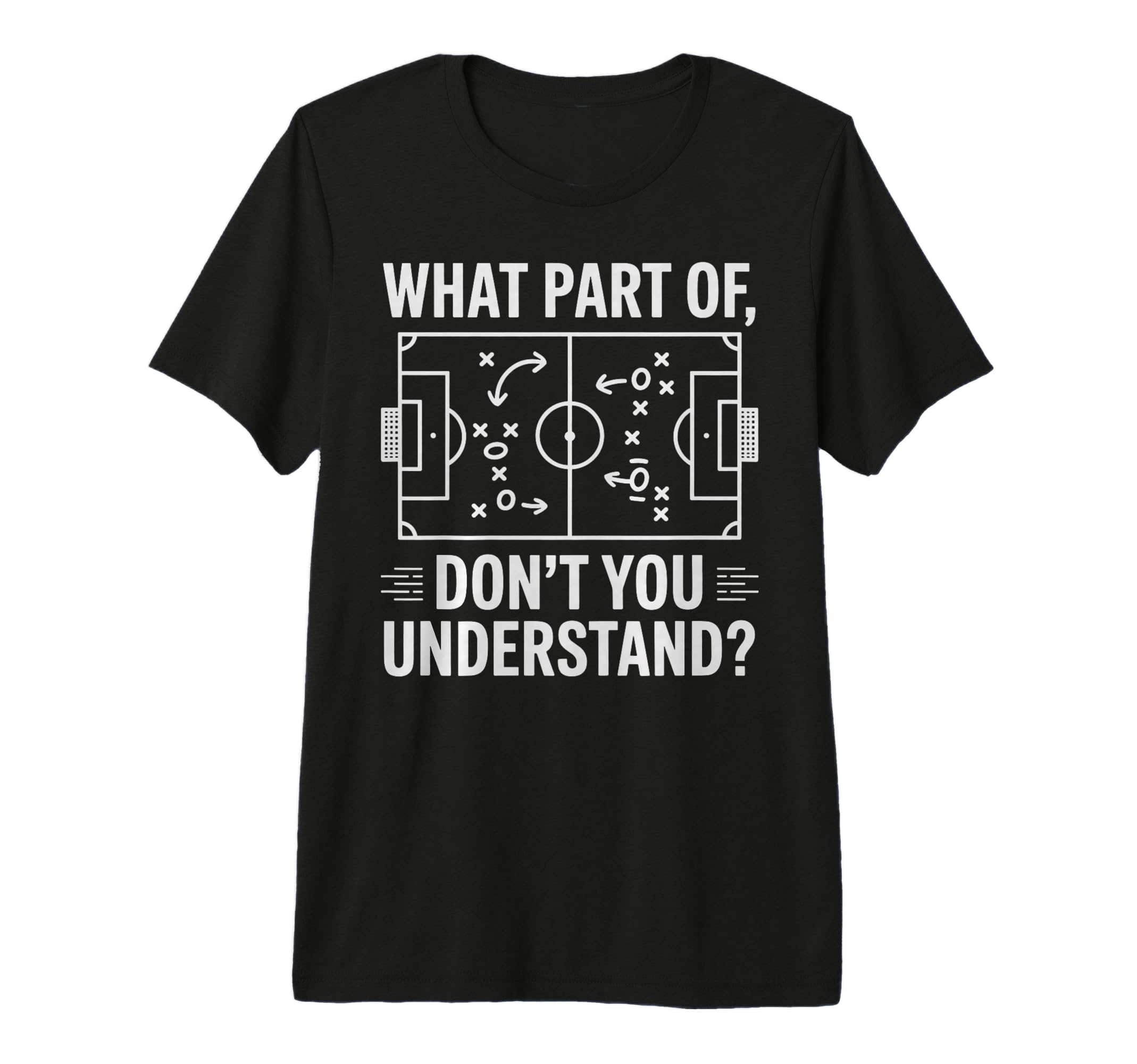 What Part Dont You Understand Soccer T-Shirt - Fun Novelty Design Unisex