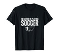 Id Rather Be Playing Soccer Funny Soccer T-Shirt - Streetwear Style Unisex