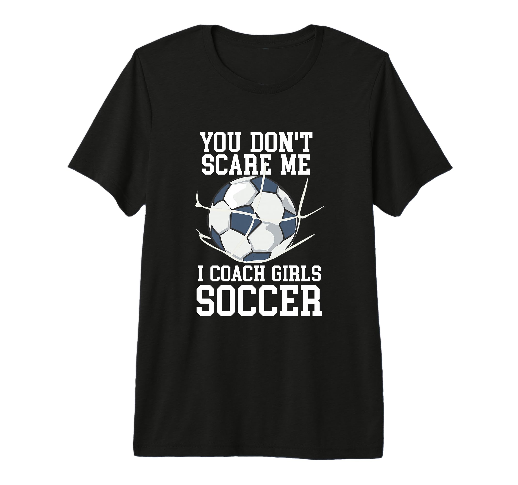 You Dont Scare Me I Coach Soccer Funny T-Shirt - Unique Graphic Men Women