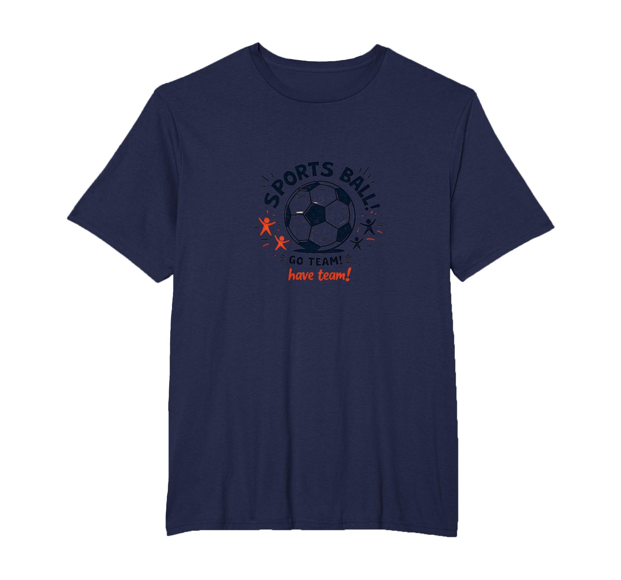 Sports Ball Go Team Have Team T-Shirt - Casual Everyday Wear for Adults