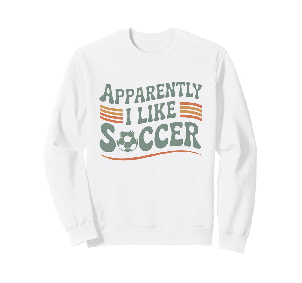 Apparently I Like Soccer Game Day Sweatshirt - Casual Everyday Wear Unisex