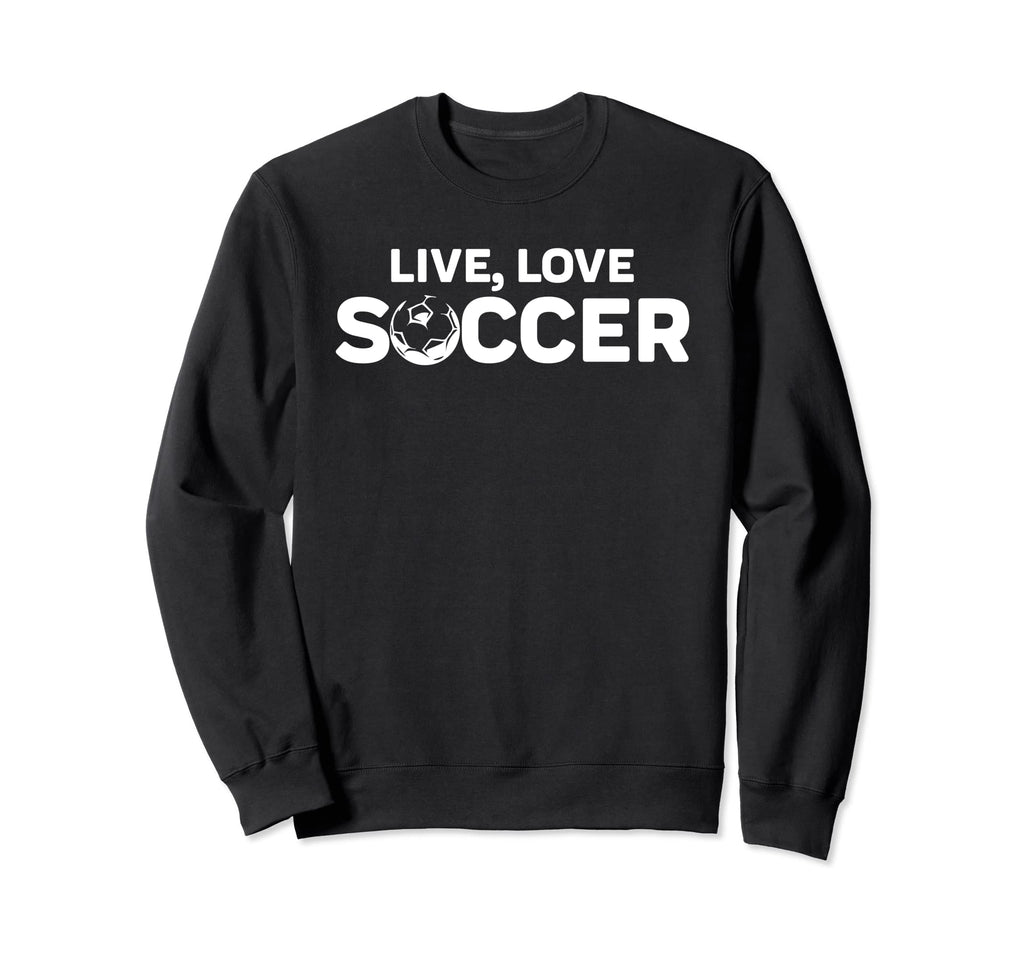 Live Love Soccer Sweatshirt - Novelty Apparel Unisex