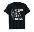 My Goal Is To Deny Yours Ice Hockey T-Shirt - Graphic Print for Adults