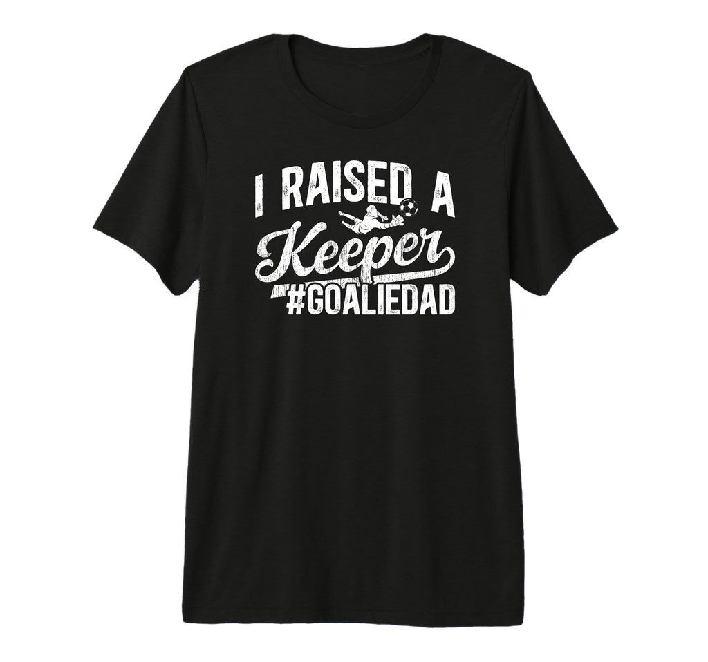 Mens I Raised Keeper Soccer Goalie Dad T-Shirt - Custom Art Print Unisex