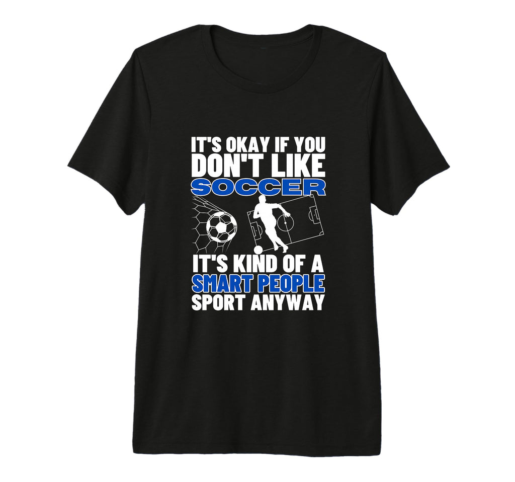 Soccer Is Smart People Funny T-Shirt - Fun Novelty Design for Adults