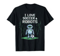 I Love Soccer Robots Just Who Likes T-Shirt - Custom Art Print for Adults