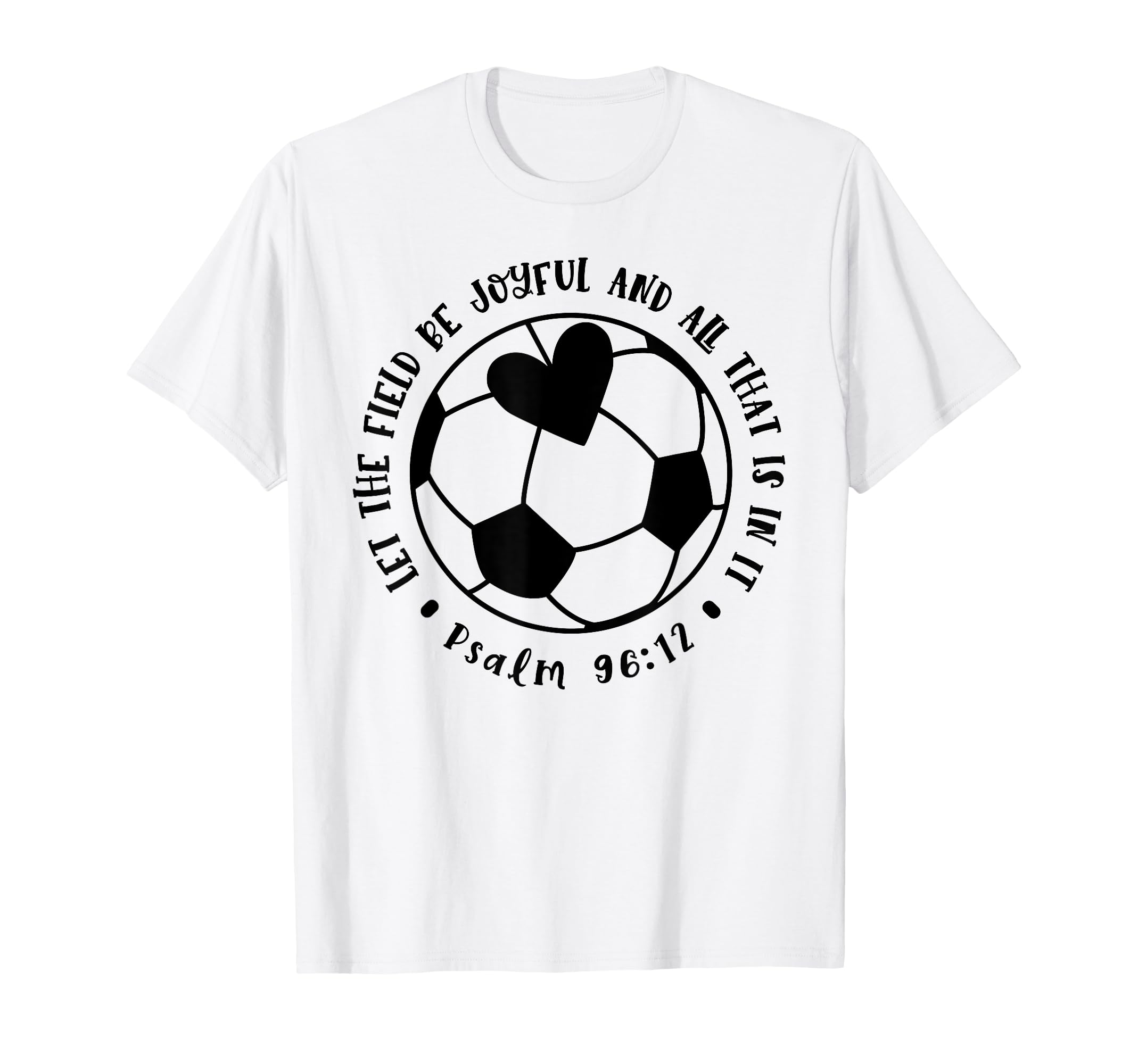 Let Field Be Joyful Soccer Faith Christian T-Shirt - Graphic Print Unisex