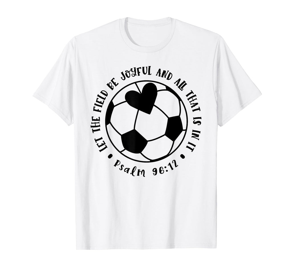 Let Field Be Joyful Soccer Faith T-Shirt - Aesthetic Graphic Unisex