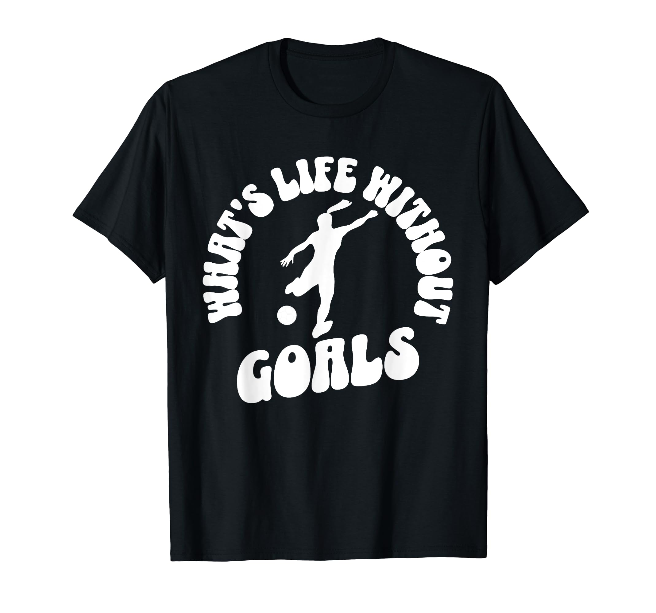 Soccer Whats Life Without Goals T-Shirt - Trendy Graphic Men Women